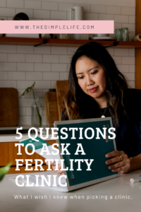 5 Questions To Ask A Fertility Clinic | The Dimple Life